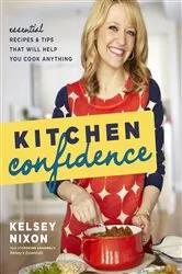 Book cover of Kitchen Confidence by Kelsey Nixon