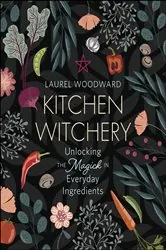 Book cover of Kitchen Witchery by Laurel Woodward