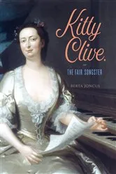 Book cover of Kitty Clive, or The Fair Songster by Berta Joncus