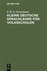 Book cover of Kleine deutsche Sprachlehre für Volksschulen (4th ed.) by F. H. G. Grossmann
