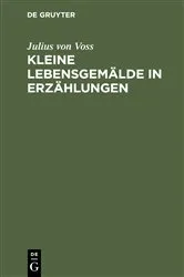 Book cover of Kleine Lebensgemälde in Erzählungen by Julius von Voss