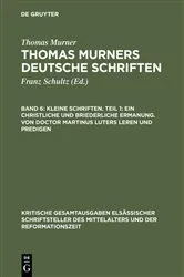 Book cover of Kleine Schriften. Teil 1: Ein christliche und briederliche ermanung. Von Doctor Martinus luters leren und predigen by Thomas Murner
