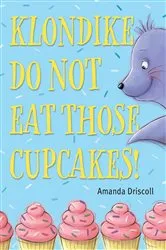 Book cover of Klondike, Do Not Eat Those Cupcakes! by Amanda Driscoll