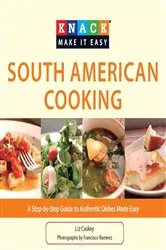 Book cover of Knack South American Cooking by Liz Caskey