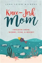 Book cover of Knee-Jerk Mom by Lana Leigh Wilkens