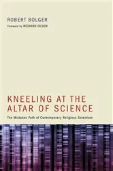 Book cover of Kneeling at the Altar of Science by Robert Bolger