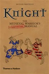 Book cover of Knight: The Medieval Warrior's (Unofficial) Manual by Michael Prestwich