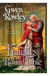 Book cover of Knights of the Round Table: Gawain by Gwen Rowley