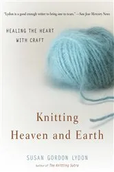 Book cover of Knitting Heaven and Earth by Susan Gordon Lydon