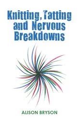 Book cover of Knitting, Tatting and Nervous Breakdowns by Alison Bryson