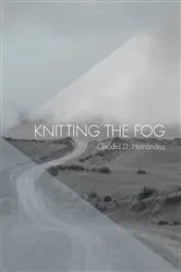 Book cover of Knitting the Fog by Claudia D. Hernández