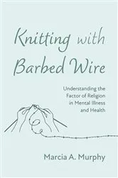 Book cover of Knitting with Barbed Wire by Marcia A. Murphy