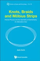 Book cover of Knots, Braids And Mobius Strips - Particle Physics And The Geometry Of Elementarity: An Alternative View by Unknown