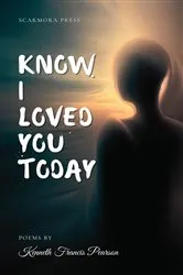 Book cover of Know I Loved You Today by Kenneth Francis Pearson