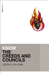 Book cover of Know the Creeds and Councils by Justin S. Holcomb