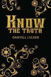 Book cover of Know the Truth by Elder, Danyell, J