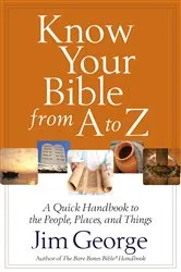 Book cover of Know Your Bible from A to Z by Jim George