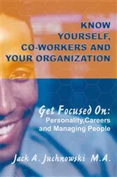 Book cover of Know Yourself, Co-Workers and Your Organization by Jack A. Juchnowski