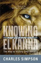 Book cover of Knowing El Kanna, Our Jealous God by Charles Simpson