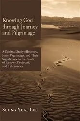 Book cover of Knowing God through Journey and Pilgrimage by Seung Yeal Lee