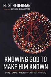 Book cover of Knowing God to Make Him Known by Ed Scheuerman