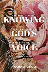 Book cover of Knowing God's Voice by Rachael Groll