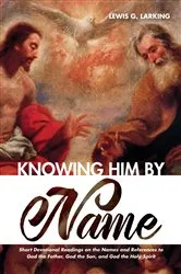 Book cover of Knowing Him by Name by Lewis G. Larking