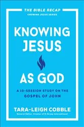 Book cover of Knowing Jesus as God (The Bible Recap Knowing Jesus Series) by Tara-Leigh Cobble