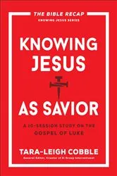 Book cover of Knowing Jesus as Savior (The Bible Recap Knowing Jesus Series) by Tara-Leigh Cobble