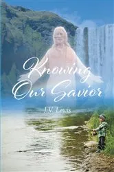 Book cover of Knowing Our Savior by J.V. Lewis
