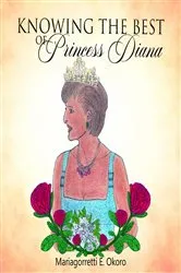 Book cover of KNOWING THE BEST of Princess Diana by Mariagorretti Okoro