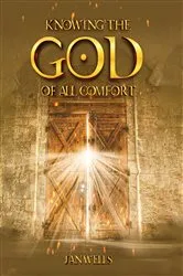 Book cover of Knowing The God of All Comfort by Jan Wells