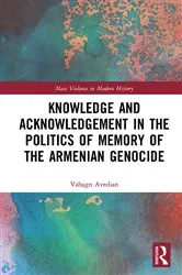 Book cover of Knowledge and Acknowledgement in the Politics of Memory of the Armenian Genocide by Vahagn Avedian
