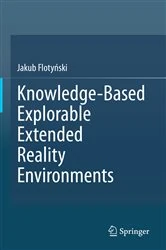 Book cover of Knowledge-Based Explorable Extended Reality Environments by Jakub Flotyński