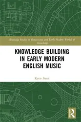 Book cover of Knowledge Building in Early Modern English Music by Katie Bank