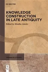 Book cover of Knowledge Construction in Late Antiquity by Monika Amsler