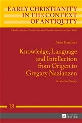 Book cover of Knowledge, Language and Intellection from Origen to Gregory Nazianzen by Jörg Ulrich