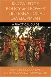 Book cover of Knowledge, Policy and Power in International Development by Harry Jones