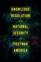 Book cover of Knowledge Regulation and National Security in Postwar America by Mario Daniels