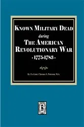 Book cover of Known Military Dead during The American Revolutionary War, 1775-1783 by Clarence Stewart Peterson