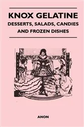 Book cover of Knox Gelatine - Desserts, Salads, Candies and Frozen Dishes by Anon
