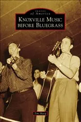 Book cover of Knoxville Music before Bluegrass by Tim Sharp
