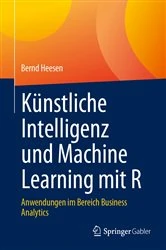 Book cover of Künstliche Intelligenz und Machine Learning mit R by Bernd Heesen