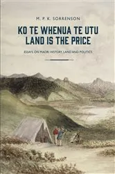 Book cover of Ko te Whenua te Utu / Land Is the Price by M. P. K. Sorrenson