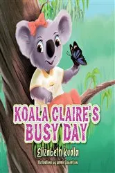 Book cover of Koala Claire's Busy Day by Elizabeth Kudla