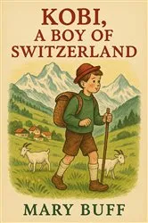 Book cover of Kobi, A Boy of Switzerland by Mary Buff
