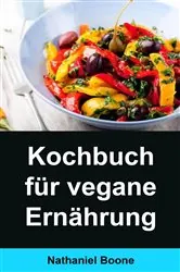Book cover of Kochbuch für vegane Ernährung: by Nathaniel Boone