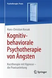 Book cover of Kognitiv-behaviorale Psychotherapie von Ängsten by Hans-Christian Kossak