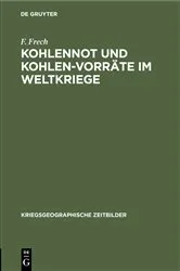 Book cover of Kohlennot und Kohlen-Vorräte im Weltkriege by F. Frech