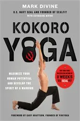 Book cover of Kokoro Yoga: Maximize Your Human Potential and Develop the Spirit of a Warrior--the SEALfit Way by Mark Divine